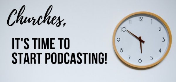 Church Podcasting – It is Time